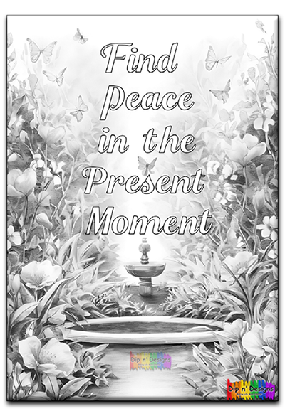 Find Peace in the Present Moment uncolored - Dip n' Designs - Colored Pencil Wall Art