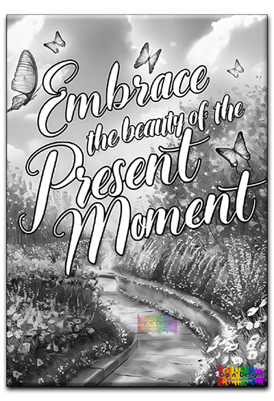 Embrace he Beauty of the Present Moment Inspirational Art uncolored - Dip n' Designs - Colored Pencil Wall Art